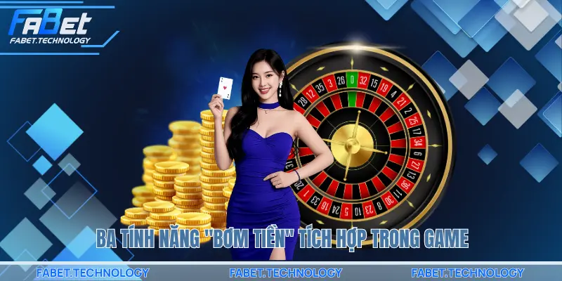 ba tính năng "bơm tiền" tích hợp trong game