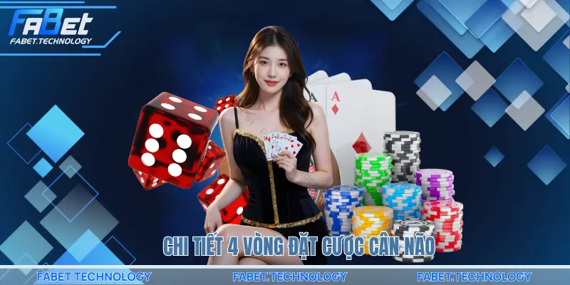 Chi tiết 4 vòng đặt cược cân não