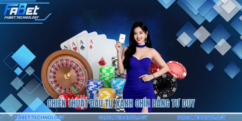 Chiến thuật đầu tư xanh chín bằng tư duy